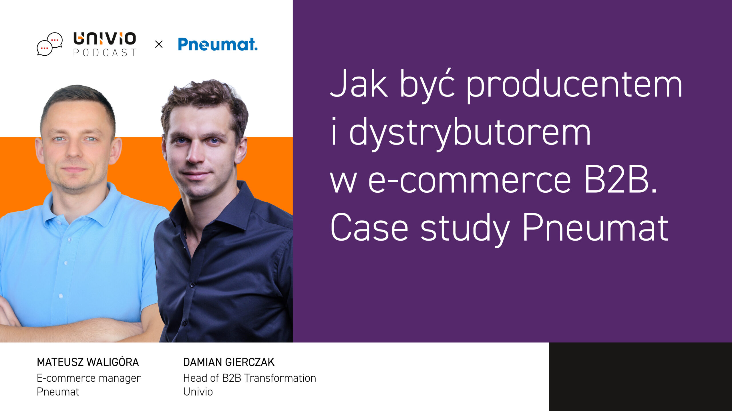 Po lewej stronie stoją obok siebie dwaj mężczyźni. Na fioletowym tle widnieje napis w języku polskim: „Jak zostać producentem i dystrybutorem w e-commerce B2B. Studium przypadku: Pneumat”. Pod zdjęciem podano ich imiona i stanowiska.