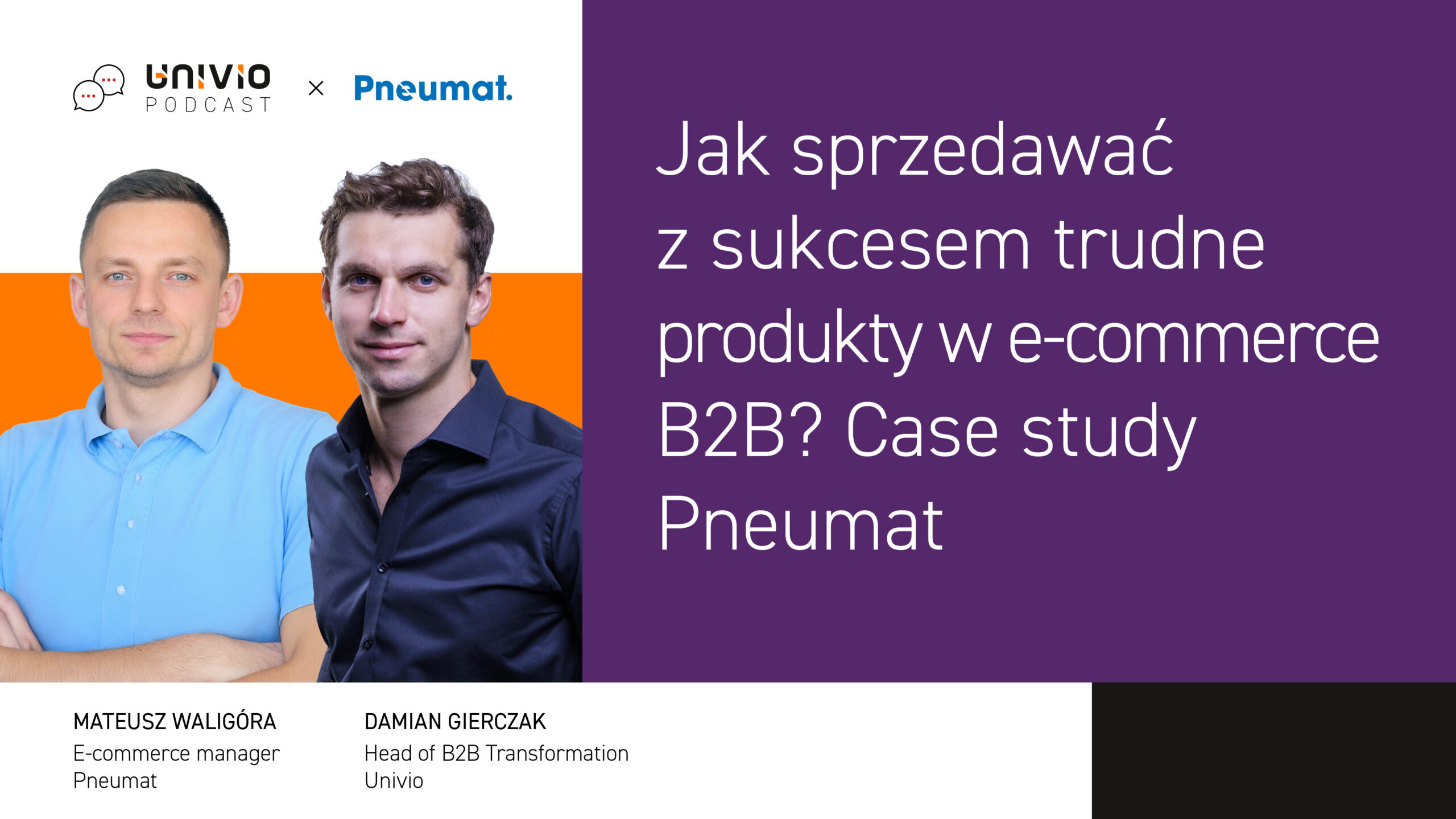 Dwóch mężczyzn prezentuje identyfikację wizualną podcastu. Tekst w języku polskim omawia udane transakcje sprzedaży w ramach handlu elektronicznego B2B dotyczące produktów trudnych do sprzedania, ze szczególnym uwzględnieniem studium przypadku firmy Pneumat. Nazwiska i stanowiska gości podcastu widnieją na dole strony.