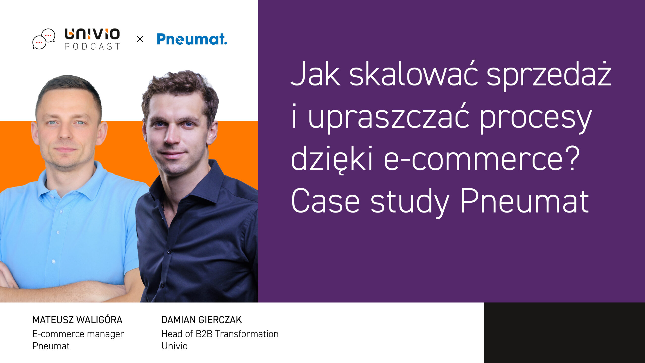 Obok fioletowego panelu z białym napisem w języku polskim, dotyczącym zwiększania sprzedaży i rozwoju handlu elektronicznego w firmie Pneumat, stoją dwaj mężczyźni w strojach biznesowych. Pod ich zdjęciami widnieją ich imiona i stanowiska. U góry znajdują się logo Univio Podcast i Pneumat.