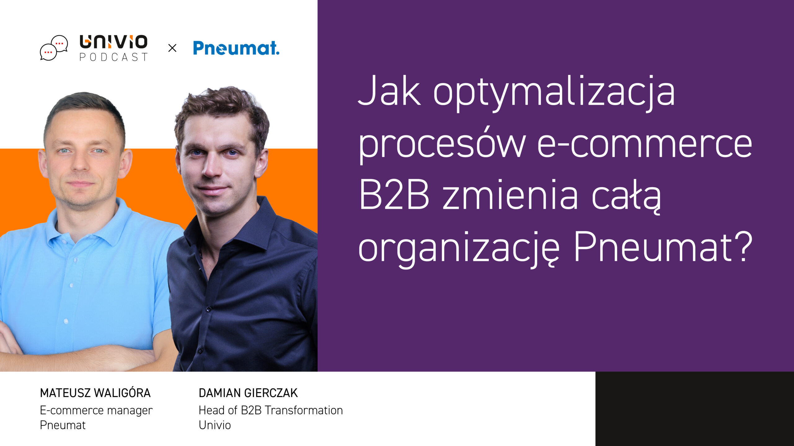 Obok siebie stoją dwaj mężczyźni; na niebiesko-fioletowym tle widnieje napis w języku polskim: „W jaki sposób optymalizacja procesów e-commerce w sektorze B2B zmienia całą organizację firmy Pneumat?”. Poniżej podano ich imiona i nazwiska oraz stanowiska.