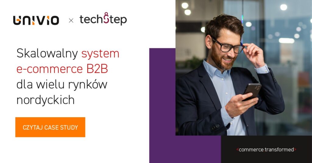 Mężczyzna w garniturze spogląda na swój smartfon i uśmiecha się. Tekst w języku polskim promuje skalowalne rozwiązania e-commerce typu omnichannel dla rynku B2B na rynkach skandynawskich, opracowane przez firmy Univio i Techstep, podkreślając nowe standardy na rok 2026. Pomarańczowy przycisk zawiera napis „CZYTAJ STUDIUM PRZYPADKU”.